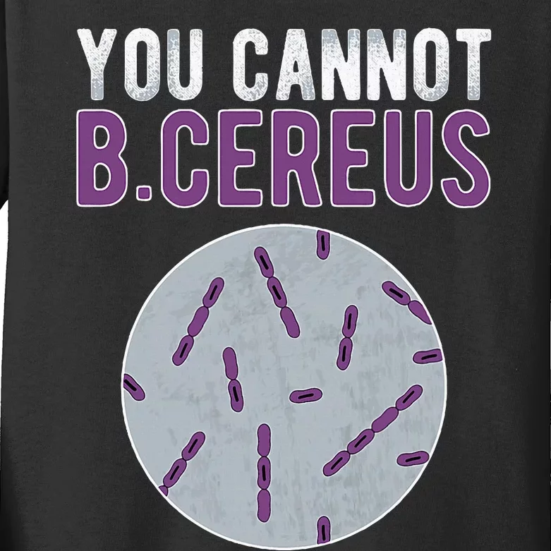 You Cannot B Cereus Microbiologist Microbiology Kids Long Sleeve Shirt