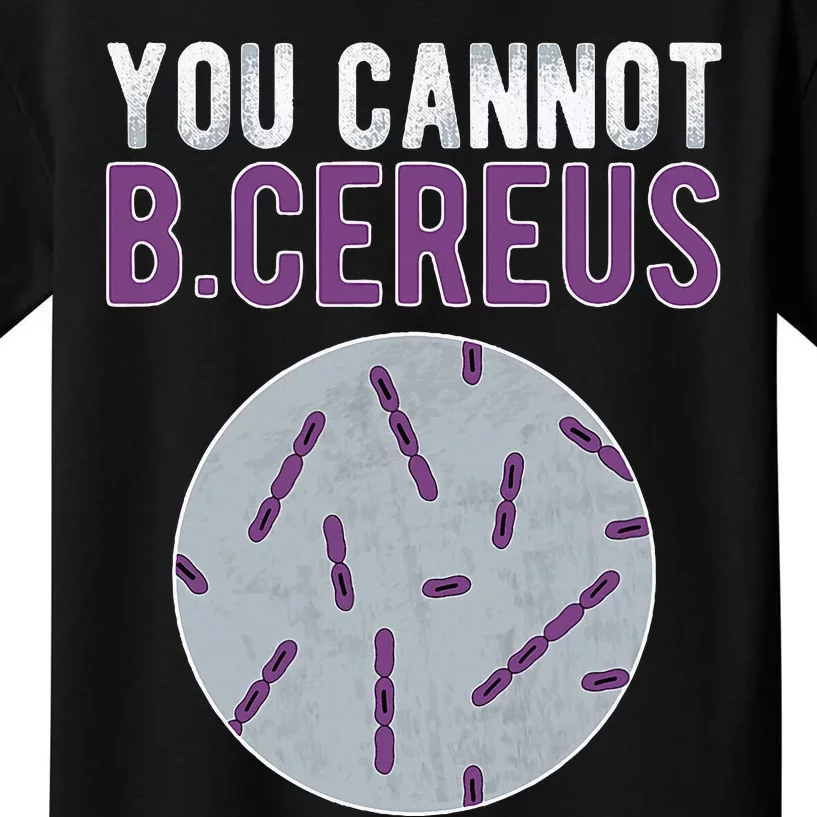 You Cannot B Cereus Microbiologist Microbiology Kids T-Shirt