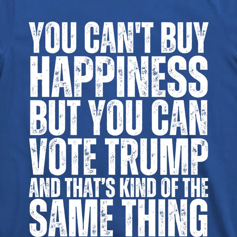 You CanT Buy Happiness But You Can Vote Trump Great Gift T-Shirt