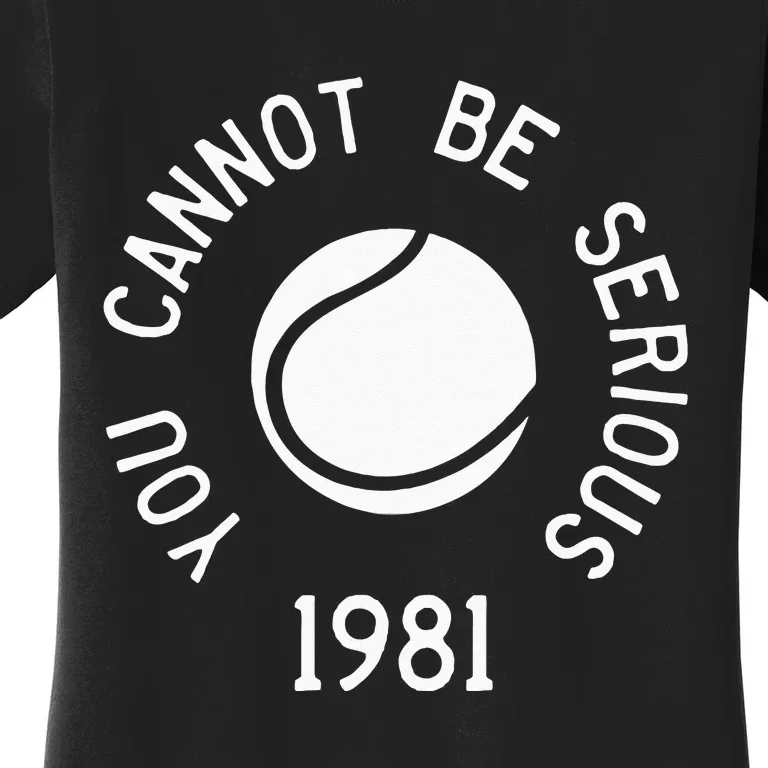 You Cannot Be Serious John McEnroe Funny Tennis Quote SW1 Women's T-Shirt