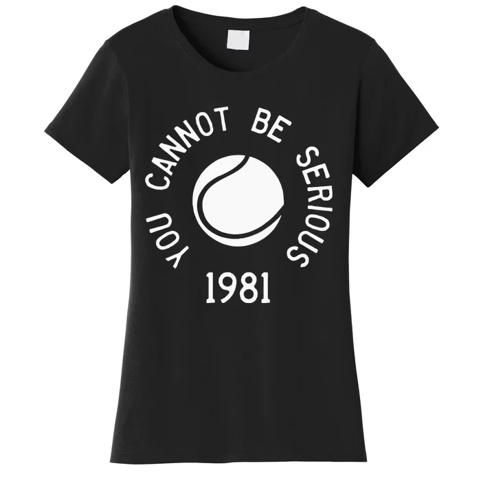 You Cannot Be Serious John McEnroe Funny Tennis Quote SW1 Women's T-Shirt