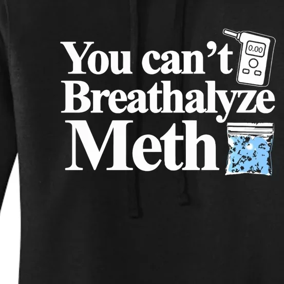 You CanT Breathalyze Meth Apparel Women's Pullover Hoodie