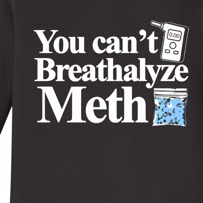 You CanT Breathalyze Meth Apparel Baby Long Sleeve Bodysuit