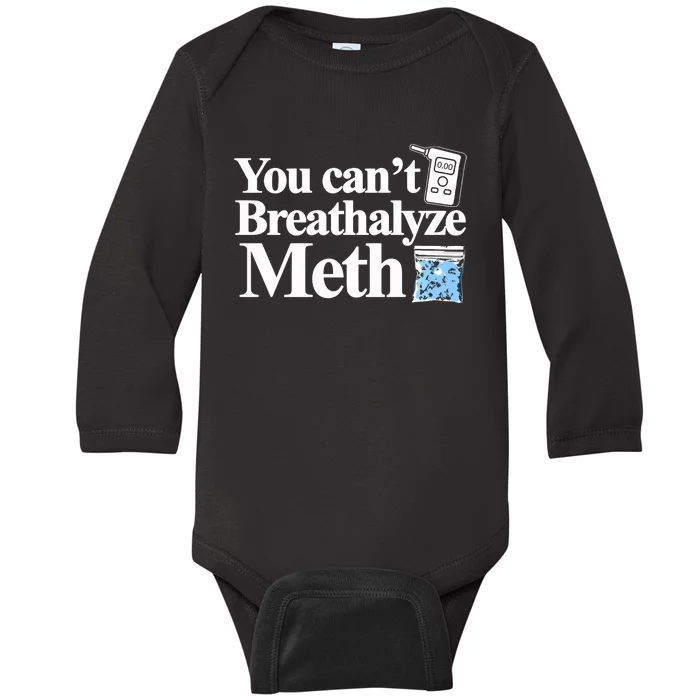 You CanT Breathalyze Meth Apparel Baby Long Sleeve Bodysuit