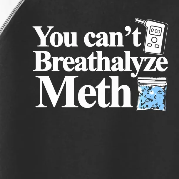 You CanT Breathalyze Meth Apparel Toddler Fine Jersey T-Shirt