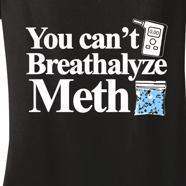 You CanT Breathalyze Meth Apparel Women's V-Neck T-Shirt