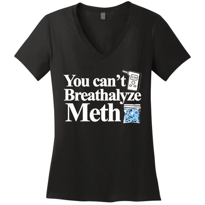 You CanT Breathalyze Meth Apparel Women's V-Neck T-Shirt