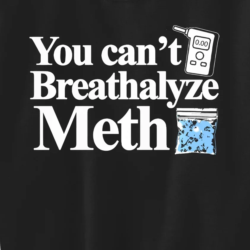 You CanT Breathalyze Meth Apparel Kids Sweatshirt