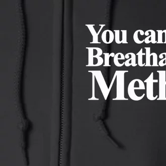 You CanT Breathalyze Meth Apparel Full Zip Hoodie