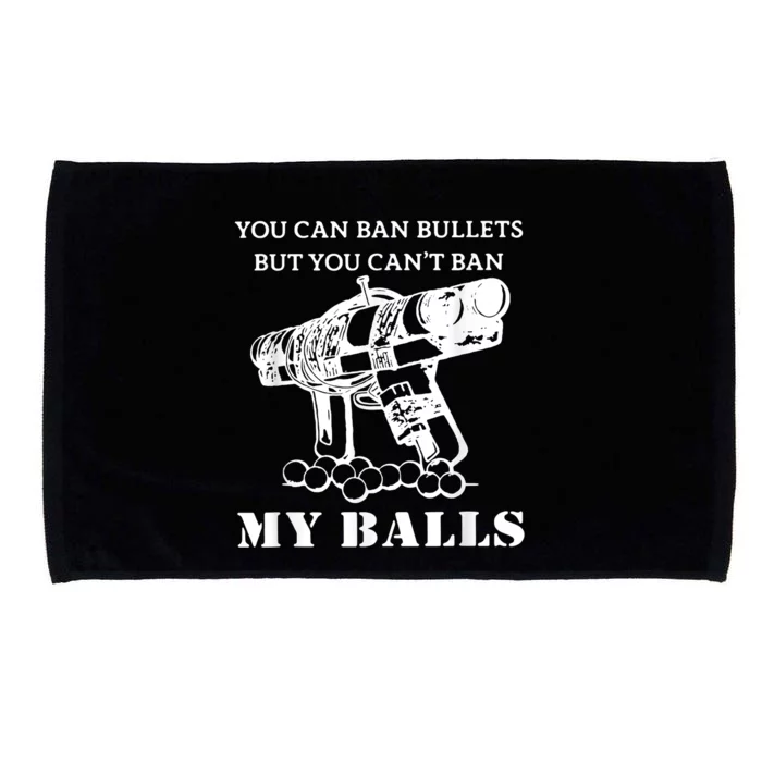 You Can Ban Bullets But You Can't Ban My Balls Quote Microfiber Hand Towel