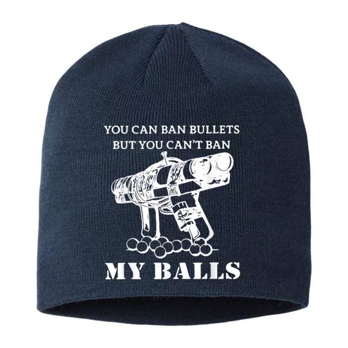 You Can Ban Bullets But You Can't Ban My Balls Quote 8 1/2in Sustainable Knit Beanie