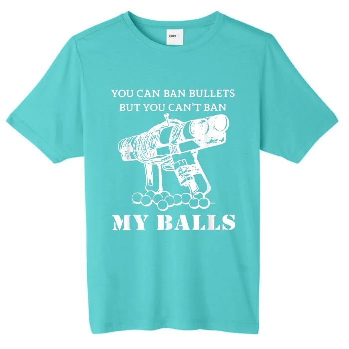 You Can Ban Bullets But You Can't Ban My Balls Quote ChromaSoft Performance T-Shirt