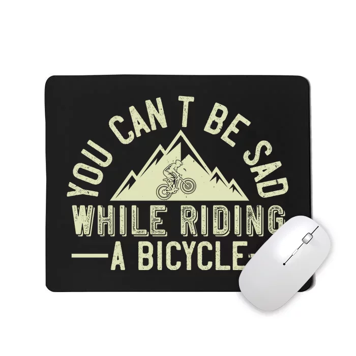 You Can't Be Sad While Riding A Bicycle Mountain Biking Mousepad