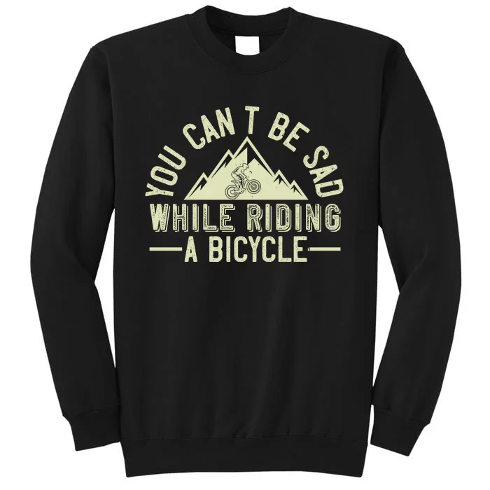 You Can't Be Sad While Riding A Bicycle Mountain Biking Tall Sweatshirt