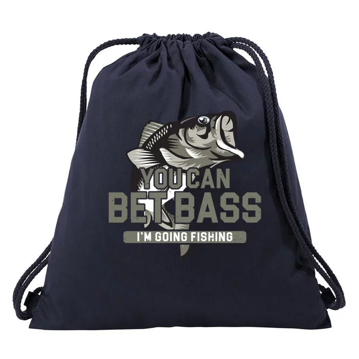 You Can Bet Bass I'm Going Fishing Fisherman Drawstring Bag