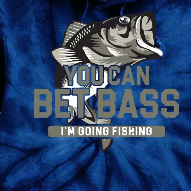 You Can Bet Bass I'm Going Fishing Fisherman Tie Dye Hoodie