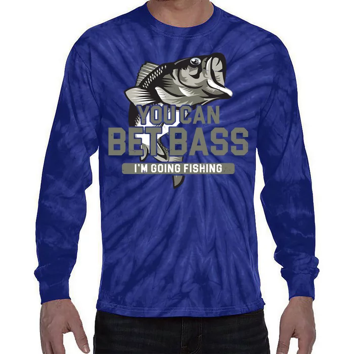 You Can Bet Bass I'm Going Fishing Fisherman Tie-Dye Long Sleeve Shirt