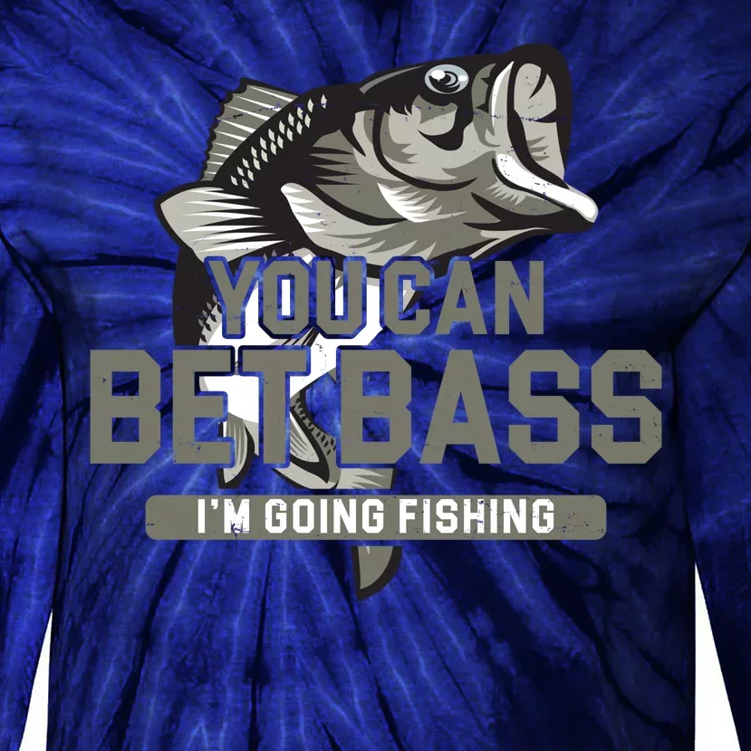 You Can Bet Bass I'm Going Fishing Fisherman Tie-Dye Long Sleeve Shirt