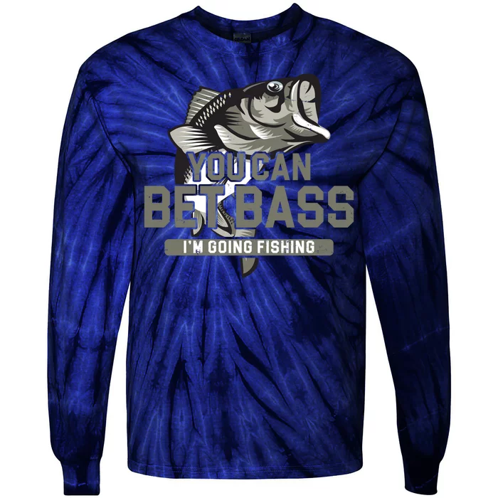 You Can Bet Bass I'm Going Fishing Fisherman Tie-Dye Long Sleeve Shirt