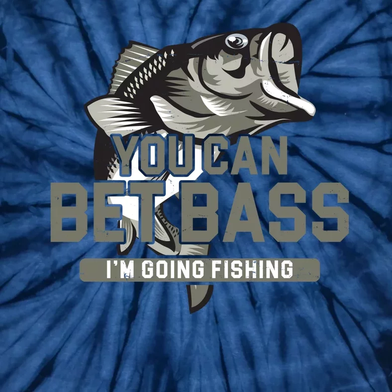 You Can Bet Bass I'm Going Fishing Fisherman Tie-Dye T-Shirt