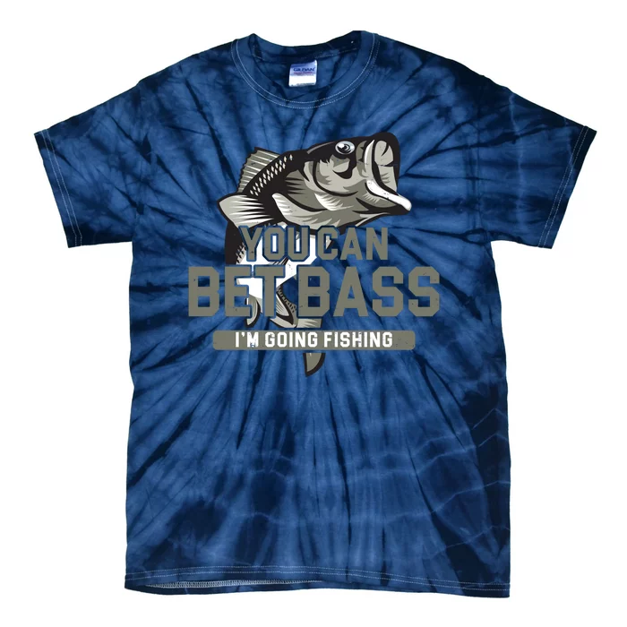 You Can Bet Bass I'm Going Fishing Fisherman Tie-Dye T-Shirt