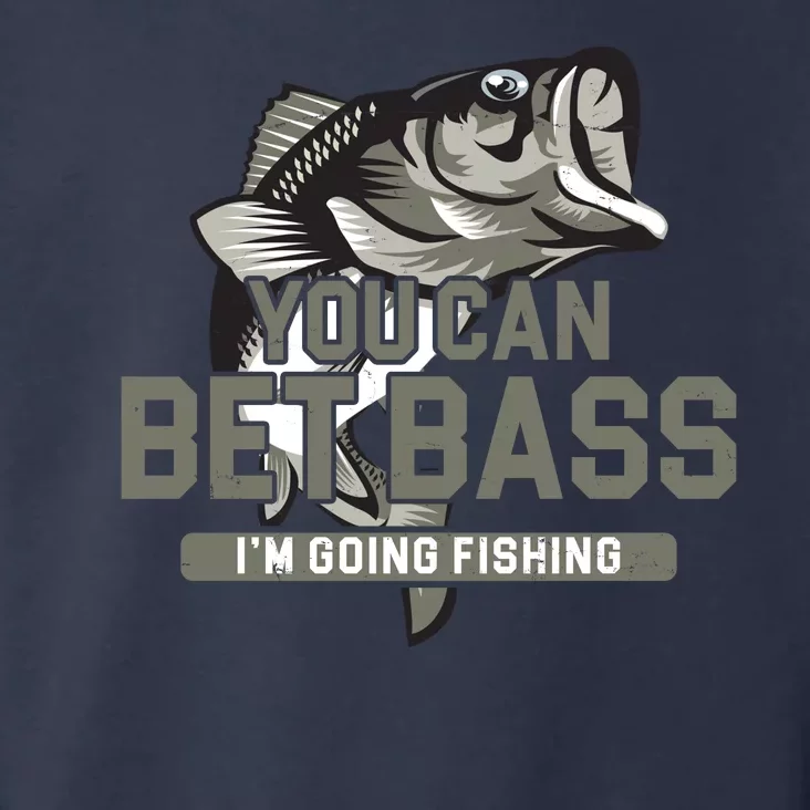 You Can Bet Bass I'm Going Fishing Fisherman Toddler Hoodie