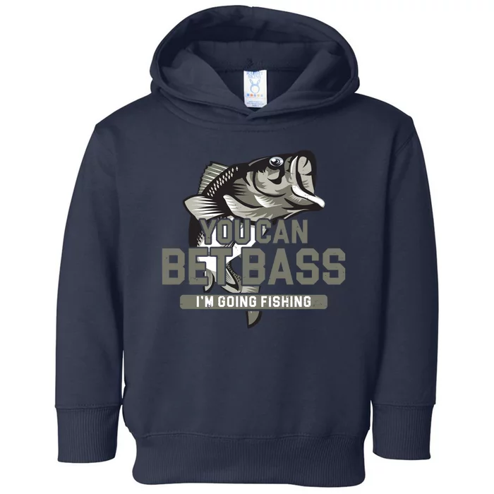 You Can Bet Bass I'm Going Fishing Fisherman Toddler Hoodie