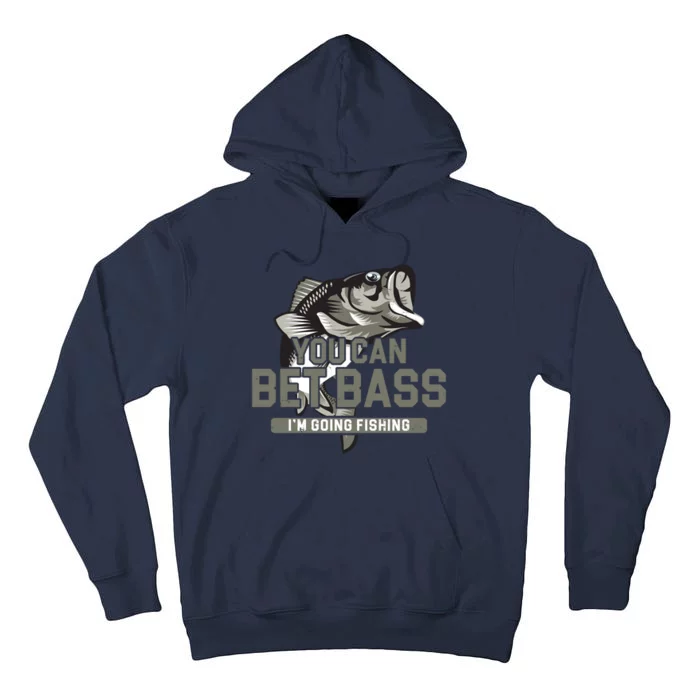 You Can Bet Bass I'm Going Fishing Fisherman Tall Hoodie