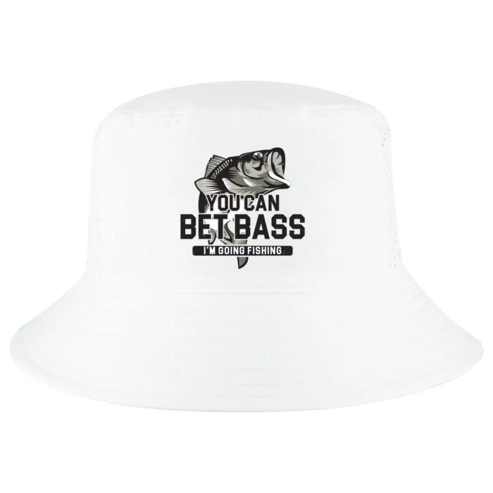 You Can Bet Bass I'm Going Fishing Fisherman Cool Comfort Performance Bucket Hat