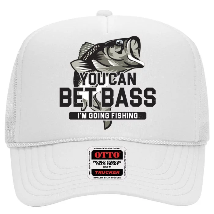 You Can Bet Bass I'm Going Fishing Fisherman High Crown Mesh Trucker Hat