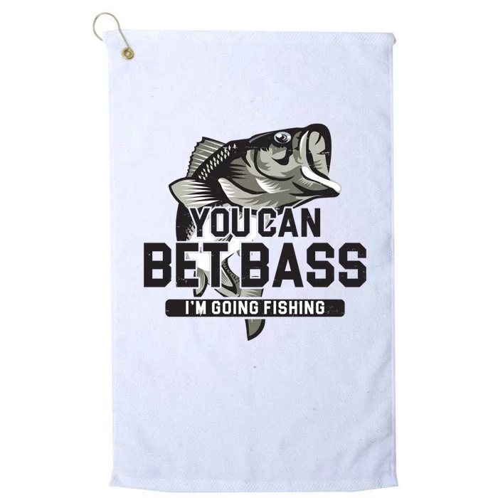 You Can Bet Bass I'm Going Fishing Fisherman Platinum Collection Golf Towel