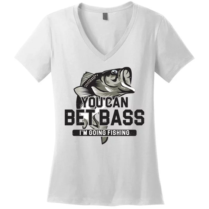 You Can Bet Bass I'm Going Fishing Fisherman Women's V-Neck T-Shirt