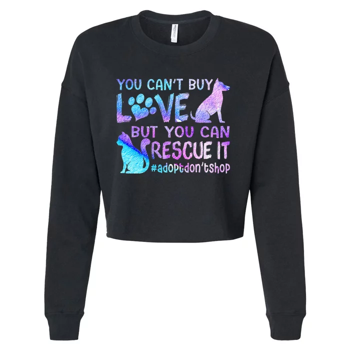 You Can't Buy Love But You Can Rescue It Adopt Don't Shop Cropped Pullover Crew