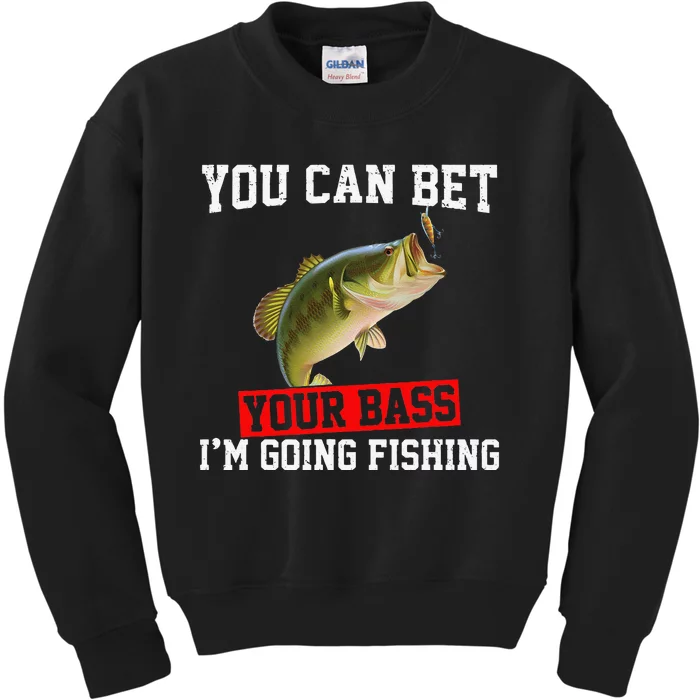 You Can Bet Your Bass Im Going Fishing Funny Bass Fishing Kids Sweatshirt