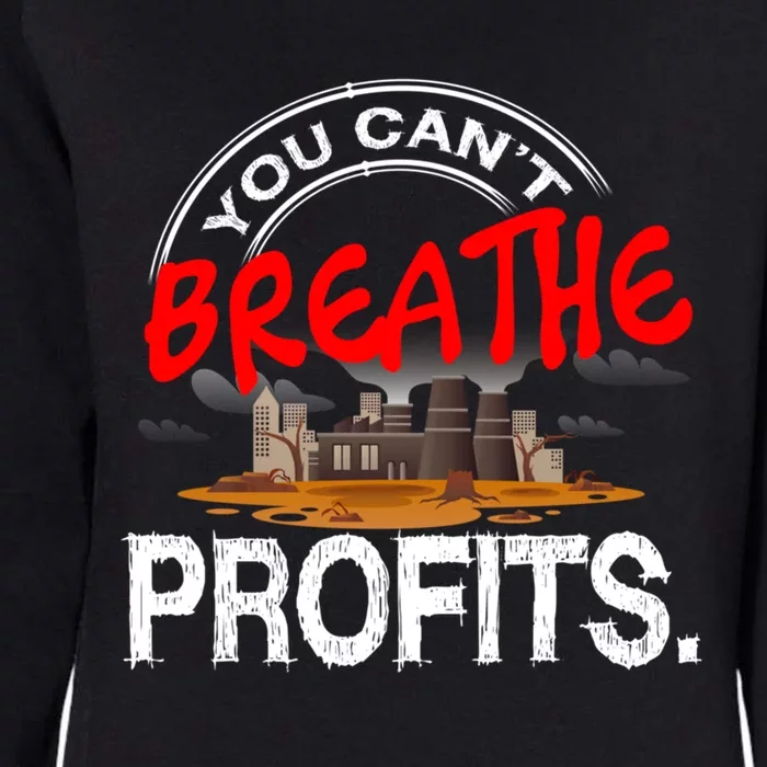 You Cant Breathe Profits Environt Climate Change Cute Gift Womens California Wash Sweatshirt