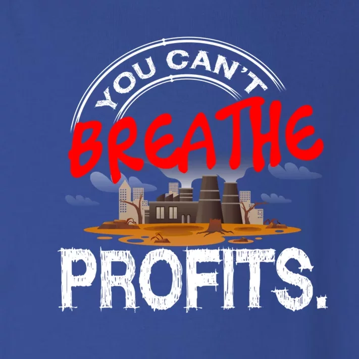 You Cant Breathe Profits Environt Climate Change Cute Gift Toddler Long Sleeve Shirt