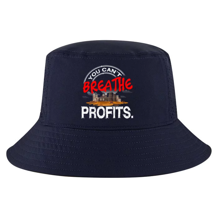 You Cant Breathe Profits Environt Climate Change Cute Gift Cool Comfort Performance Bucket Hat