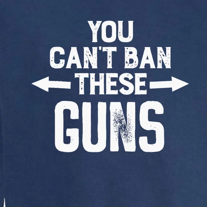 You Cant Ban These Guns Garment-Dyed Sweatshirt