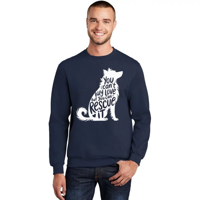 You CanT Buy Love But You Can Rescue It Tall Sweatshirt