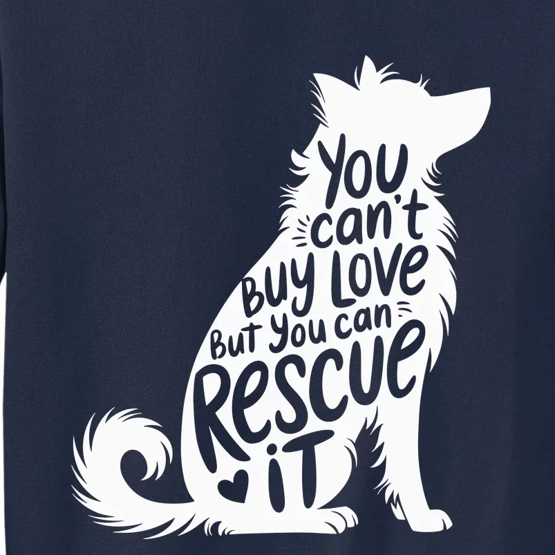 You CanT Buy Love But You Can Rescue It Tall Sweatshirt