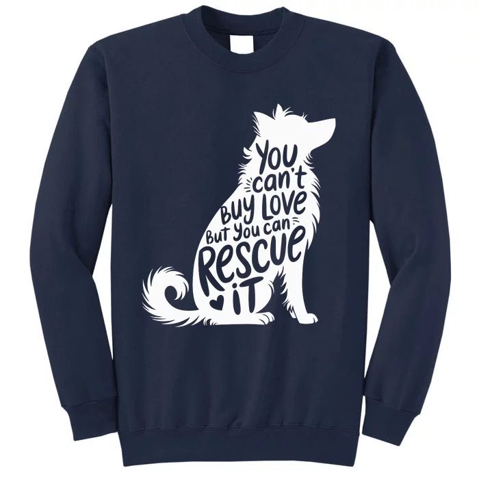 You CanT Buy Love But You Can Rescue It Tall Sweatshirt