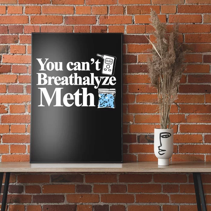 You Cant Breathalyze Meth Poster