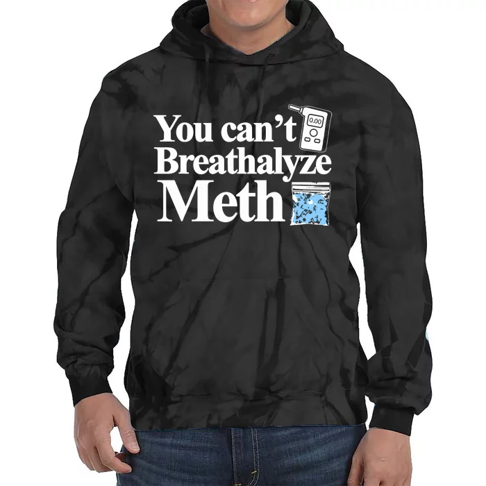 You Cant Breathalyze Meth Tie Dye Hoodie