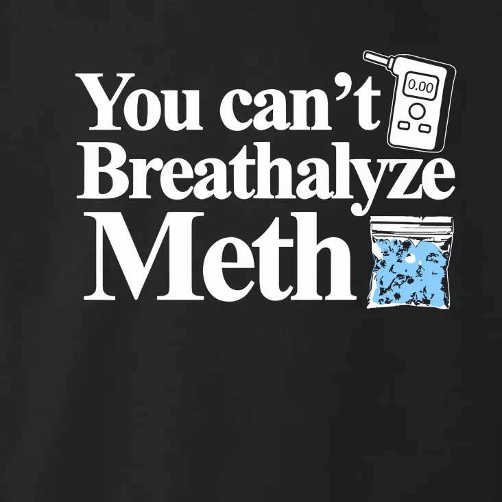 You Cant Breathalyze Meth Toddler Hoodie