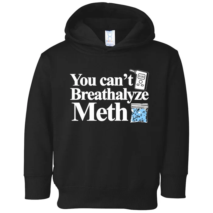 You Cant Breathalyze Meth Toddler Hoodie