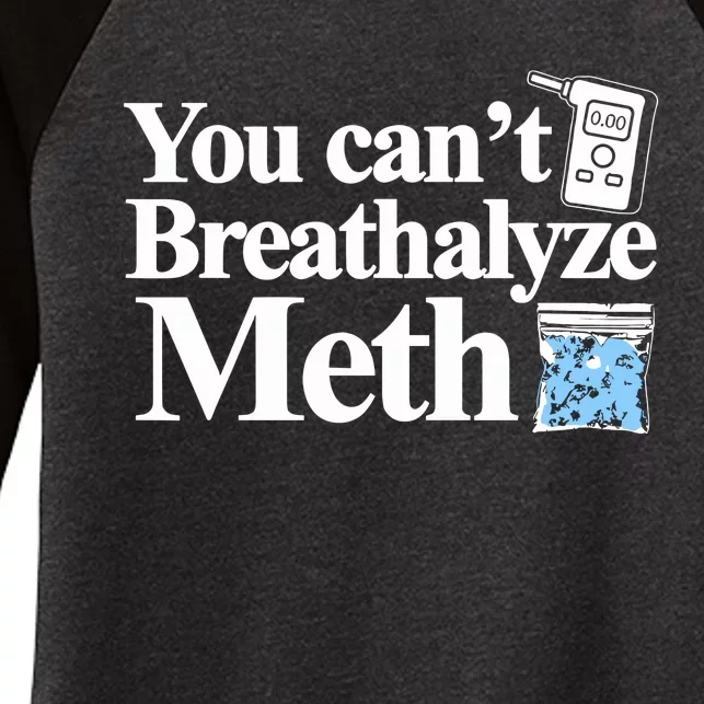 You Cant Breathalyze Meth Women's Tri-Blend 3/4-Sleeve Raglan Shirt