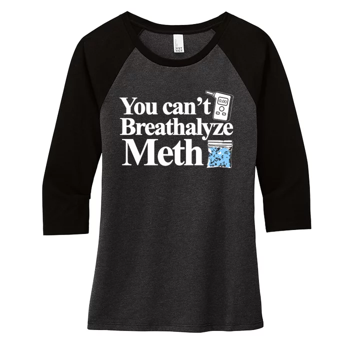 You Cant Breathalyze Meth Women's Tri-Blend 3/4-Sleeve Raglan Shirt