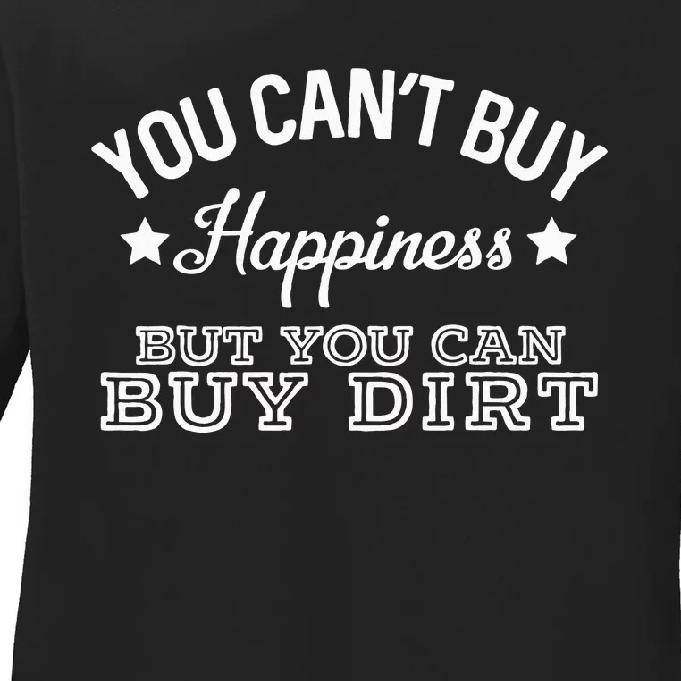 You Cant Buy Happiness But You Can Buy Dirt Country Lyrics Ladies Long Sleeve Shirt