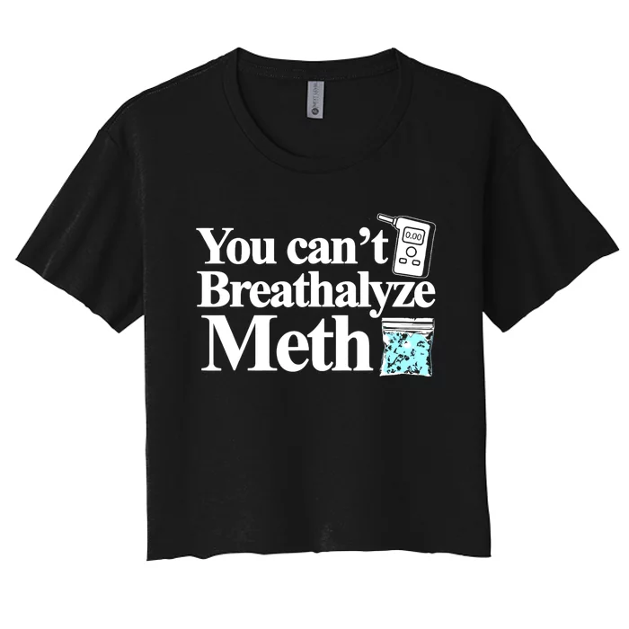 You CanT Breathalyze Meth Women's Crop Top Tee