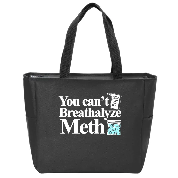 You CanT Breathalyze Meth Zip Tote Bag